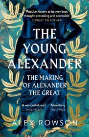 The Young Alexander: the Making of Alexander the Great By:Rowson, Alex Eur:17,87 Ден2:799