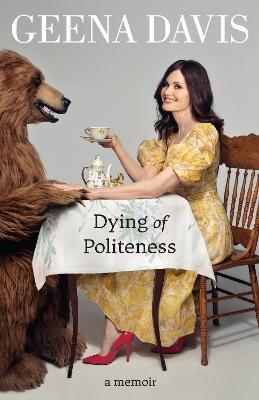Dying of Politeness : A Memoir By:Davis, Geena Eur:14,62 Ден2:1099