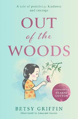 Out of the Woods : A Tale of Positivity, Kindness and Courage By:Griffin, Betsy Eur:29,25 Ден2:1099