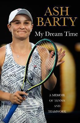 My Dream Time : A Memoir of Tennis and Teamwork By:Barty, Ash Eur:14,62 Ден2:1599