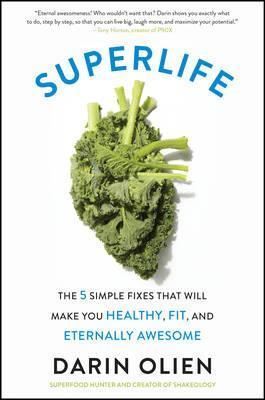 SuperLife : The 5 Simple Fixes That Will Make You Healthy, Fit, and Eternally Awesome By:Olien, Darin Eur:167,46 Ден2:1099
