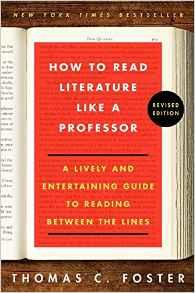 How to Read Literature Like a Professor Revised Edition : A Lively and Entertaining Guide to Reading Between the Lines By:Foster, Thomas C. Eur:29,25 Ден2:1099