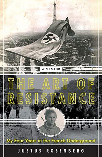 The Art of Resistance : My Four Years in the French Underground: A Memoir By:Rosenberg, Justus Eur:14,62 Ден2:1099
