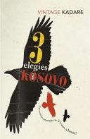 Three Elegies for Kosovo By:Kadare, Ismail Eur:24,37 Ден2:699