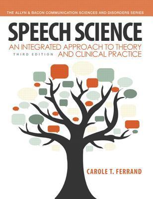 Speech Science : An Integrated Approach to Theory and Clinical Practice By:Ferrand, Carole T. Eur:291,04 Ден1:9899