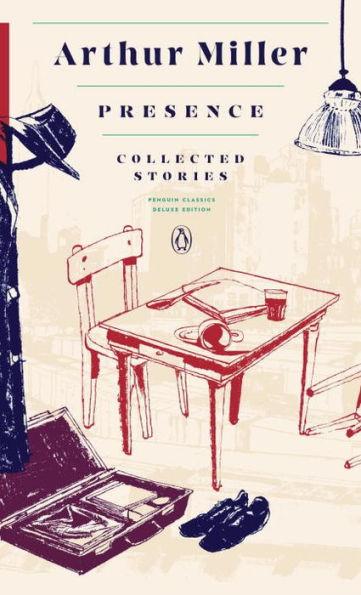 Presence: Collected Stories : (Penguin Classics Deluxe Edition) By:Miller, Arthur Eur:24,37 Ден2:1999