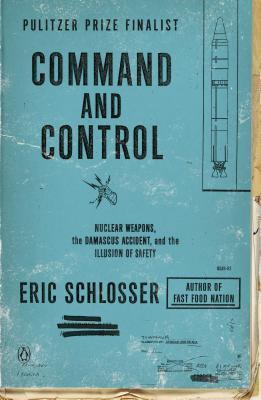 Command and Control : Nuclear Weapons, the Damascus Accident, and the Illusion of Safety By:Schlosser, Eric Eur:234,13 Ден1:1499