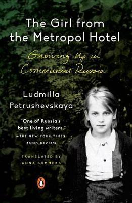 The Girl from the Metropol Hotel : Growing Up in Communist Russia By:Petrushevskaya, Ludmilla Eur:21.12 Ден2:899