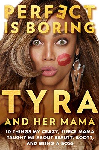 Perfect Is Boring : 10 Things My Crazy, Fierce Mama Taught Me about Beauty, Booty, and Being a Boss By:Banks, Tyra Eur:11,37 Ден2:1499