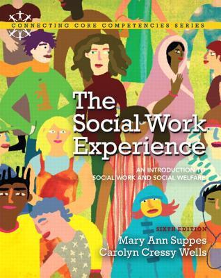 The Social Work Experience: An Introduction to Social Work and Social Welfare (6th Edition) (Connecting Core Competencies) By:Mary Ann Suppes; Carolyn Cressy Wells Eur:50,39 Ден1:8099