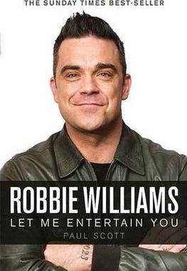 Robbie Williams : A Biography: Let Me Entertain You By:Scott, Paul Eur:17,87 Ден2:1099