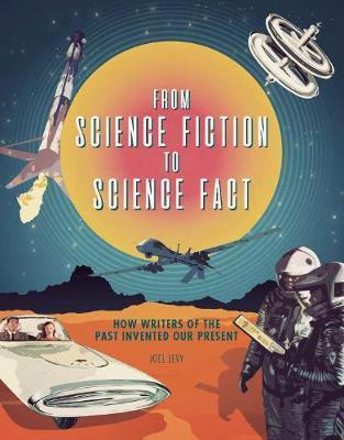 From Science Fiction to Science Fact : How Writers of the Past Invented Our Present By:Joel, Levy. Eur:12,99 Ден1:1399