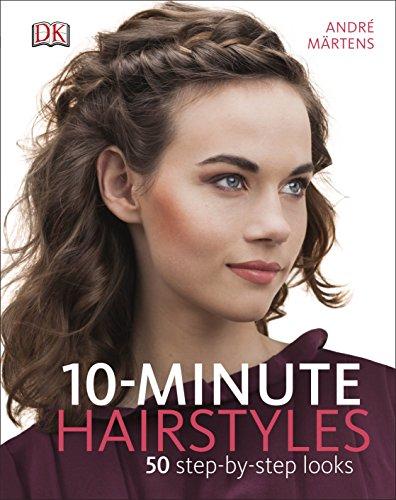 10-Minute Hairstyles : 50 Step-by-Step Looks By:Martens, Andre Eur:91,04 Ден2:999