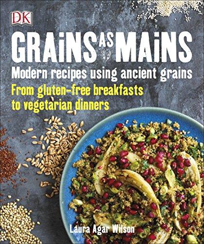 Grains As Mains : Modern Recipes using Ancient Grains, From Gluten-Free Breakfasts to Vegetarian Dinners By:Wilson, Laura Agar Eur:37,38 Ден1:1499