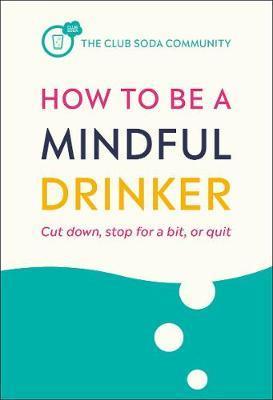 How to Be a Mindful Drinker : Cut down, stop for a bit, or quit By:Willoughby, Laura Eur:9,74 Ден2:699