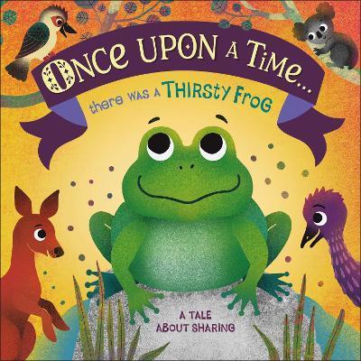 Once Upon A Time... there was a Thirsty Frog : A Tale About Sharing By:DK Eur:37,38 Ден2:599