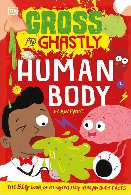 Gross and Ghastly: Human Body : The Big Book of Disgusting Human Body Facts By:Payne, Kev Eur:11,37 Ден2:399