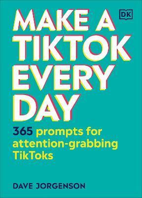 Make a TikTok Every Day : 365 Prompts for Attention-Grabbing TikToks By:Jorgenson, Dave Eur:12,99 Ден1:899