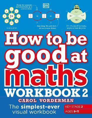 How to be Good at Maths Workbook 2, Ages 9-11 (Key Stage 2) : The Simplest-Ever Visual Workbook By:Vorderman, Carol Eur:6,49 Ден2:599