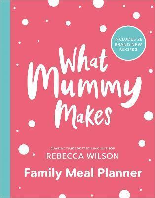 What Mummy Makes Family Meal Planner : Includes 28 brand new recipes By:Wilson, Rebecca Eur:26 Ден2:1299