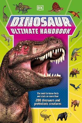 Dinosaur Ultimate Handbook : The Need-To-Know Facts and Stats on Over 150 Different Species By:DK Eur:17,87 Ден2:799