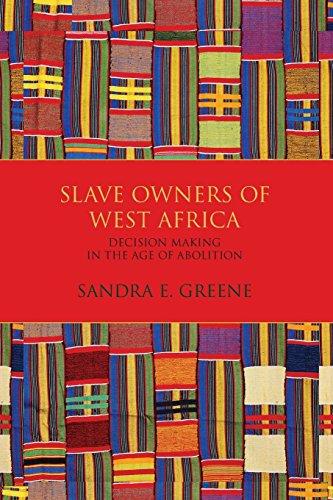 Slave Owners of West Africa : Decision Making in the Age of Abolition By:Greene, Sandra E. Eur:9,74 Ден2:1399