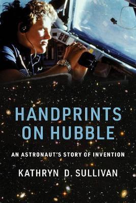 Handprints on Hubble : An Astronaut's Story of Invention By:Sullivan, Kathryn D. Eur:24,37 Ден2:1499