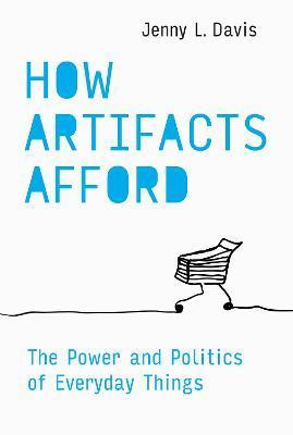 How Artifacts Afford : The Power and Politics of Everyday Things By:Davis, Jenny L. Eur:16,24 Ден2:1699
