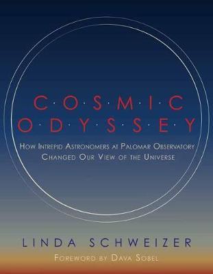 Cosmic Odyssey : How Intrepid Astronomers at Palomar Observatory Changed our View of the Universe By:Schweizer, Linda Eur:240,63 Ден2:2299