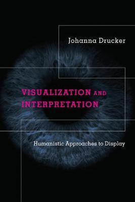 Visualization and Interpretation : Humanistic Approaches to Display By:Drucker, Johanna Eur:76,41 Ден1:1699