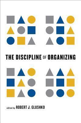 The Discipline of Organizing By:Glushko, Robert J. Eur:14,62 Ден2:2599