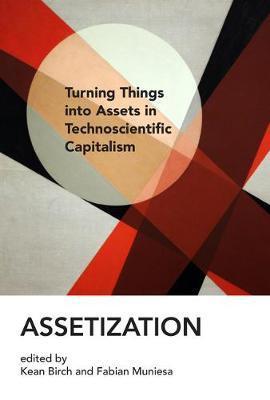 Assetization : Turning Things into Assets in Technoscientific Capitalism By:Birch, Kean Eur:56,89 Ден2:2299