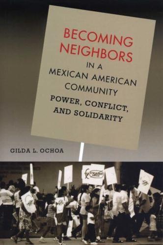 Becoming Neighbors in a Mexican American Community By:Ochoa, Gilda L. Eur:104,05 Ден1:1499
