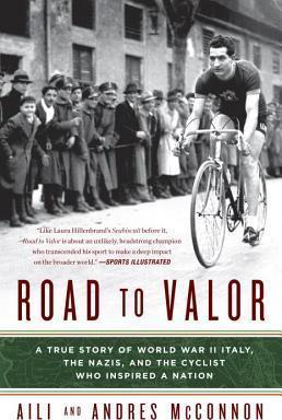 Road to Valor : A True Story of WWII Italy, the Nazis, and the Cyclist Who Inspired a Nation By:McConnon, Aili Eur:82,91 Ден2:1099