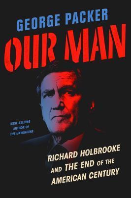 Our Man : Richard Holbrooke and the End of the American Century By:Packer, George Eur:37,38 Ден1:1699