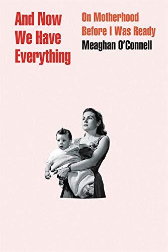 And Now We Have Everything : On Motherhood Before I Was Ready By:O'Connell, Meaghan Eur:104,05 Ден2:1599