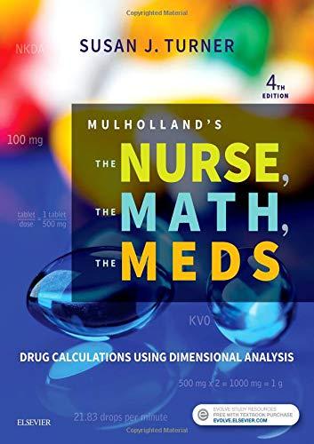 Mulholland's The Nurse, The Math, The Meds : Drug Calculations Using Dimensional Analysis By:Turner, Susan Eur:113,80 Ден1:4499