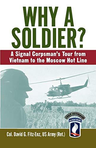 Why a Soldier? : A Signal Corpsman's Tour from Vietnam to the Moscow Hot Line By:Fitz-Enz, Colonel David Eur:30,88 Ден2:1199