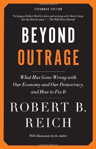 Beyond Outrage : What Has Gone Wrong with Our Economy and Our Democracy, and How to Fix It By:Reich, Robert B Eur:12,99 Ден1:699