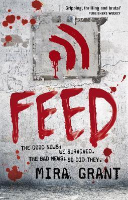 Feed : The Newsflesh Trilogy: Book 1 By:Grant, Mira Eur:12,99 Ден2:699