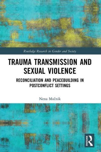 Trauma Transmission and Sexual Violence: Reconciliation and Peacebuilding in Post Conflict Settings - Routledge Research in Gender and Society By:Nena Eur:19,50 Ден2:2799