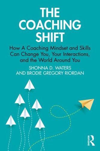 The Coaching Shift: How A Coaching Mindset and Skills Can Change You, Your Interactions, and the World Around You By:D., Shonna Eur:22,75 Ден2:1699