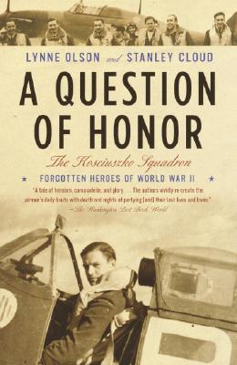 A Question of Honor : The Kosciuszko Squadron: Forgotten Heroes of World War II By:Olson, Lynne Eur:19,50 Ден2:999