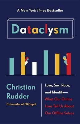 Dataclysm : Love, Sex, Race, and Identity--What Our Online Lives Tell Us about Our Offline Selves By:RUDDER, CHRISTIAN Eur:19,50 Ден2:1099