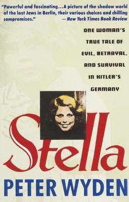 Stella : One Woman's True Tale of Evil, Betrayal, and Survival in Hitler's Germany By:Wyden, Peter Eur:12,99 Ден2:999