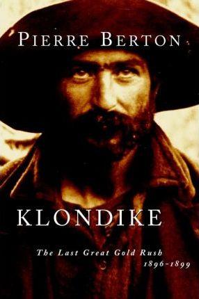 Klondike : The Last Great Gold Rush, 1896-1899 By:Berton, Pierre Eur:16,24 Ден2:1399