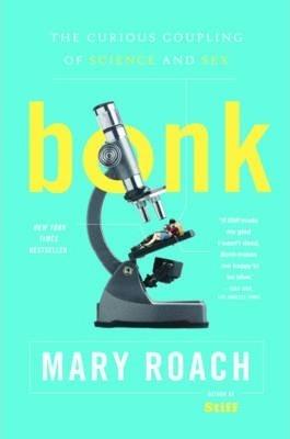 Bonk : The Curious Coupling of Science and Sex By:Roach, Mary Eur:50,39 Ден2:1299