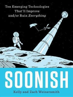 Soonish: Ten Emerging Technologies That'll Improve and/or Ruin Everything By:Weinersmith, Kelly Eur:16,24 Ден2:1699