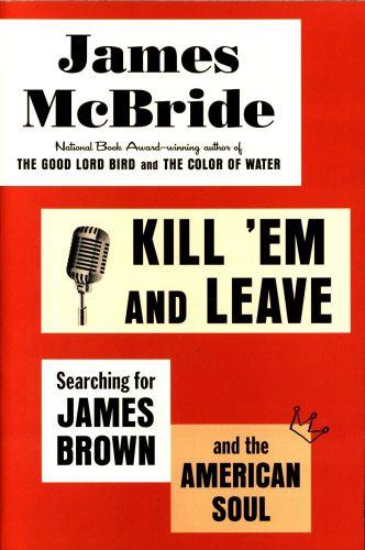 Kill 'Em and Leave : Searching for James Brown and the American Soul By:McBride, James Eur:39,01 Ден2:1099