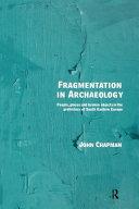 Fragmentation in Archaeology By:Chapman, John Eur:9,74 Ден2:1999